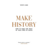 Make History: How to Make the Most of Your Time on Earth