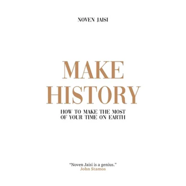 Make History: How to Make the Most of Your Time on Earth