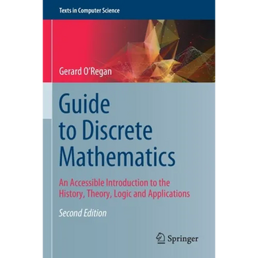 Guide to Discrete Mathematics: An Accessible Introduction to the History, Theory, Logic and Applications