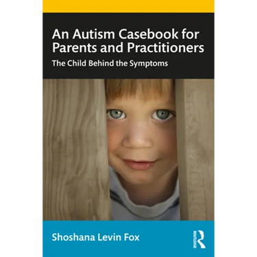 An Autism Casebook for Parents and Practitioners: The Child Behind the Symptoms