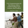 U.S. Counterterrorism In Sub-Saharan Africa: Understanding Costs, Cultures, And Conflicts