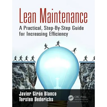 Lean Maintenance: A Practical, Step-By-Step Guide for Increasing Efficiency