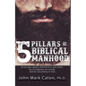 The Five Pillars of Biblical Manhood