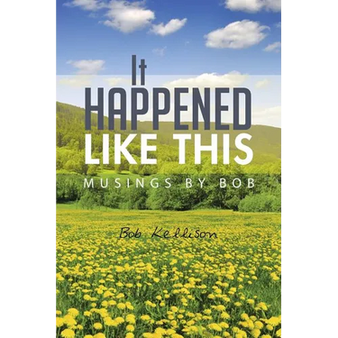 It Happened Like This: Musings by Bob
