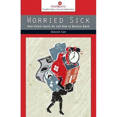 Worried Sick: How Stress Hurts Us and How to Bounce Back