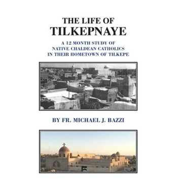 The Life of Tilkepnaye: A 12 Month Study of Native Chaldean Catholics in Their Hometown of Tilkepe