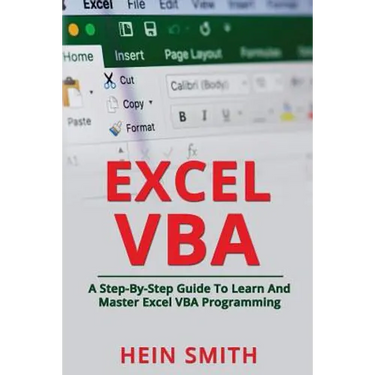 Excel VBA: A Step-By-Step Guide To Learn And Master Excel VBA Programming