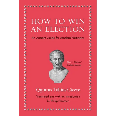 How to Win an Election: An Ancient Guide for Modern Politicians