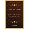 Young Man On Fire: The Story Of Torrey Johnson And Youth For Christ