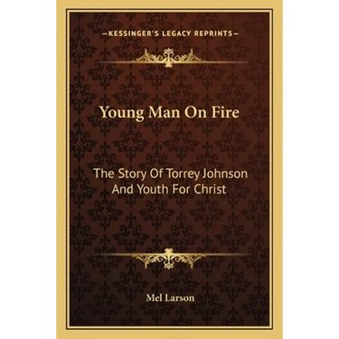 Young Man On Fire: The Story Of Torrey Johnson And Youth For Christ