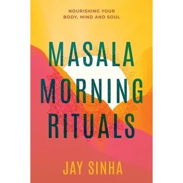 Masala Morning Rituals: Nourishing Your Body, Mind and Soul