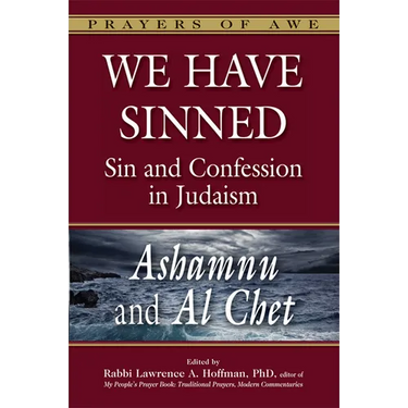 We Have Sinned: Sin and Confession in Judaism--Ashamnu and Al Chet
