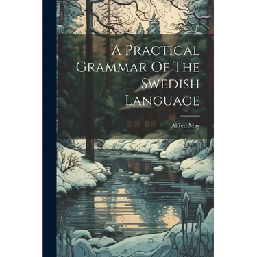 A Practical Grammar Of The Swedish Language