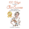100 Ways to Be a Chic Success and Create Your Dream Life