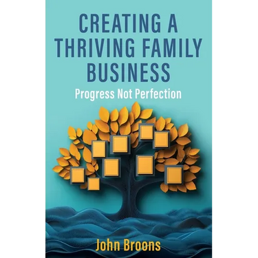 Creating a Thriving Family Business: Progress not perfection