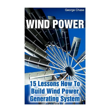 Wind Power: 15 Lessons How To Build Wind Power Generating System