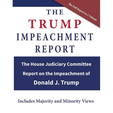 The Trump Impeachment Report: The House Judiciary Committee Report on the Impeachment of Donald J. Trump