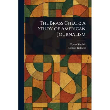 The Brass Check: A Study of American Journalism