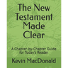 The New Testament Made Clear: A Chapter-by-Chapter Guide for Today's Reader
