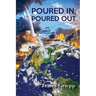 Poured In, Poured Out