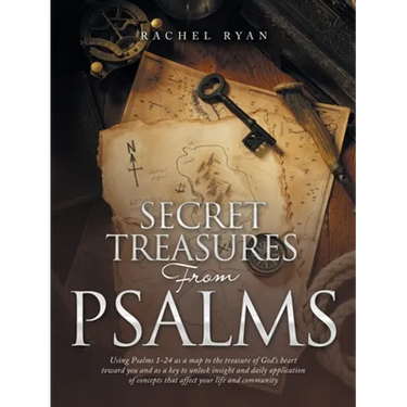 Secret Treasures from Psalms: Using Psalms 1-24 as a Map to the Treasure of God's Heart Toward You and as a Key to Unlock Insight and Daily Applicatio