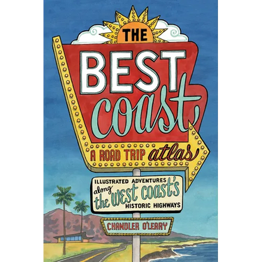 The Best Coast: A Road Trip Atlas: Illustrated Adventures Along the West Coasts Historic Highways (Travel Guide to Washington, Oregon, California & Pc