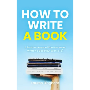 How to Write a Book: A Book for Anyone Who Has Never Written a Book (But Wants To)
