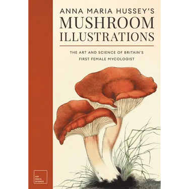 Anna Maria Hussey's Mushroom Illustrations: The Art and Science of Britain's First Female Mycologist