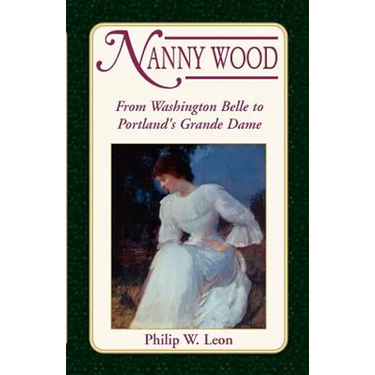 Nanny Wood: From Washington Belle to Portland's Grande Dame