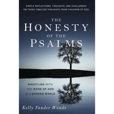 The Honesty of the Psalms: Wrestling with the Word of God in a Broken World