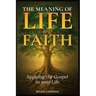 The Meaning of Life and Faith: Applying the Gospel to Your Life
