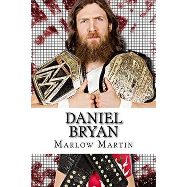 Daniel Bryan: The Journey of Daniel Bryan from WWE Mega Star Until His Retirement
