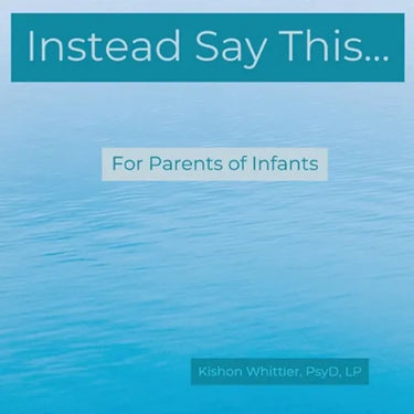 Instead Say This...For Parents of Infants