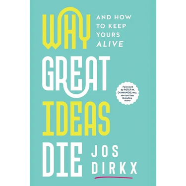Why Great Ideas Die: And how to keep yours alive