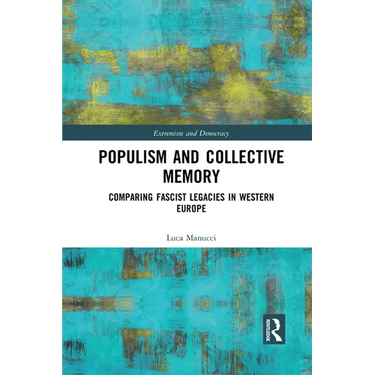 Populism and Collective Memory: Comparing Fascist Legacies in Western Europe