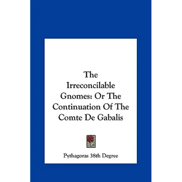 The Irreconcilable Gnomes: Or The Continuation Of The Comte De Gabalis