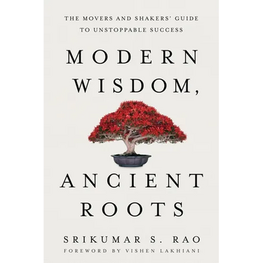 Modern Wisdom, Ancient Roots: The Movers and Shakers' Guide to Unstoppable Success