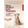 Real World Dog Training: Why correction succeeds and "positive" training fails