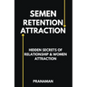 Semen Retention Attraction: Hidden Secrets of Attraction & Relationship