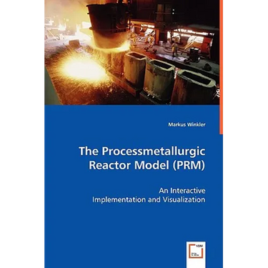 The Processmetallurgic Reactor Model (PRM) - An Interactive Implementation and Visualization