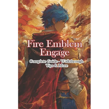 Fire Emblem Engage Complete Guide - Walkthrough - Tips & More