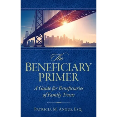 The Beneficiary Primer: A Guide for Beneficiaries of Family Trusts