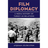 Film Diplomacy: A Media History of Turkey-Us Relations
