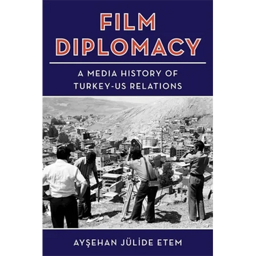 Film Diplomacy: A Media History of Turkey-Us Relations