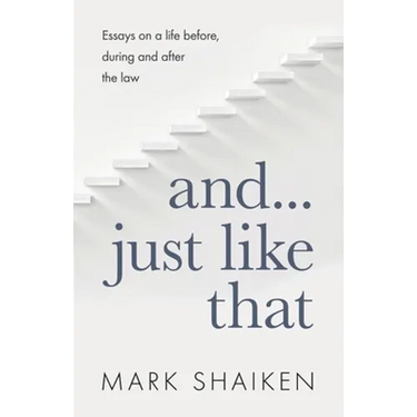 And... Just Like That: Essays on a life before, during and after the law