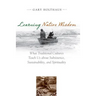 Learning Native Wisdom: What Traditional Cultures Teach Us about Subsistence, Sustainability, and Spirituality