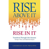 Rise above It, Rise in It: Transform Through Life's Seasons - Stronger, Wiser, and Defined by Purpose