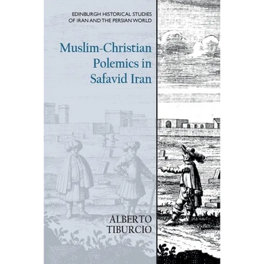Muslim-Christian Polemics in Safavid Iran