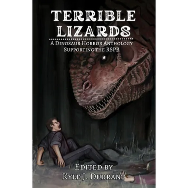 Terrible Lizards: A Dinosaur Horror Anthology Supporting the RSPB