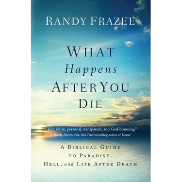 The What Happens After You Die: A Biblical Guide to Paradise, Hell, and Life After Death